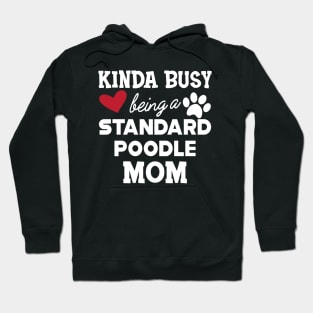 Standard Poodle Dog - Kinda busy being a standard poodle mom Hoodie